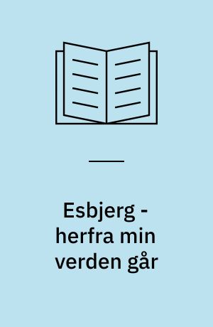 Esbjerg - herfra min verden går