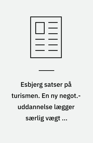 Esbjerg satser på turismen. En ny negot.-uddannelse lægger særlig vægt på international turisme og fritidsmanagement