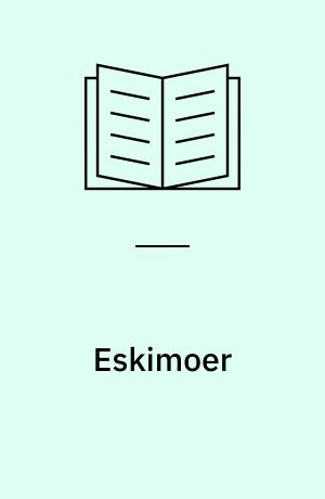Eskimoer : eskimoernes oprindelse og livsform til omkring år 1900