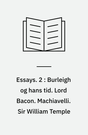 Essays : historiske og kritiske afhandlinger. 2 : Burleigh og hans tid. Lord Bacon. Machiavelli. Sir William Temple
