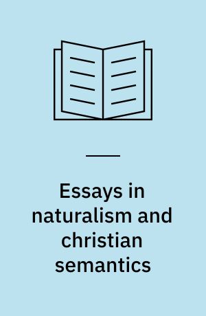 Essays in naturalism and christian semantics