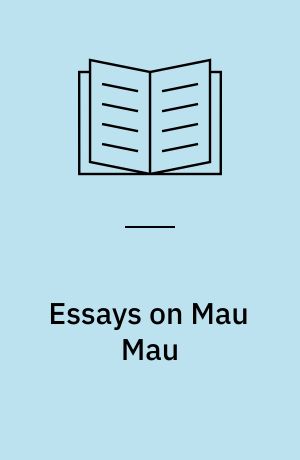 Essays on Mau Mau : contributions to Mau Mau historiography