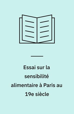 Essai sur la sensibilité alimentaire à Paris au 19e siècle