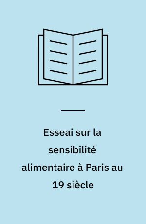 Esseai sur la sensibilité alimentaire à Paris au 19 siècle