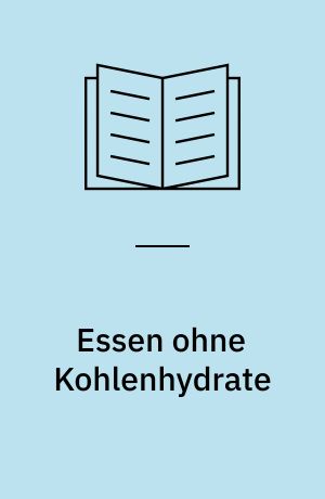 Essen ohne Kohlenhydrate : in 20 Minuten zubereitet : 60 schnelle Low-Carb-Rezepte