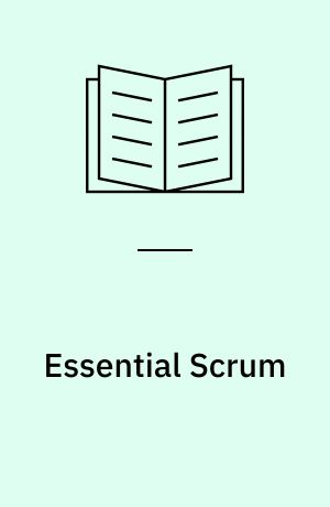 Essential Scrum : a practical guide to the most popular agile process