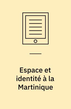 Espace et identité à la Martinique : Paysannerie des mornes et reconquête collective 1840-1960