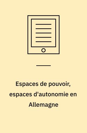 Espaces de pouvoir, espaces d'autonomie en Allemagne