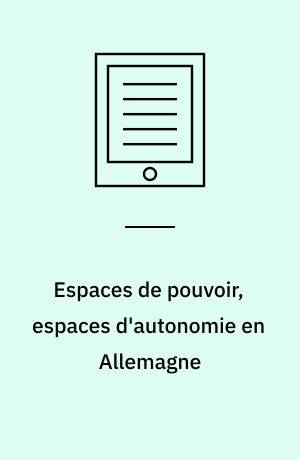 Espaces de pouvoir, espaces d'autonomie en Allemagne