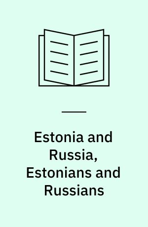 Estonia and Russia, Estonians and Russians : a dialogue