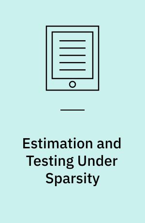Estimation and Testing Under Sparsity : École d'Été de Probabilités de Saint-Flour XLV – 2015