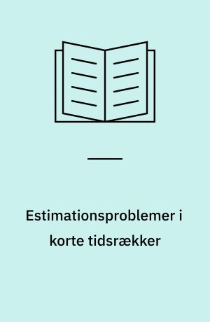 Estimationsproblemer i korte tidsrækker