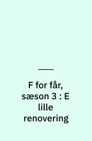 F for får, sæson 3 : E lille renovering