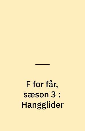 F for får, sæson 3 : Hangglider