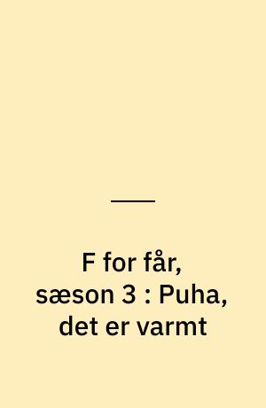 F for får, sæson 3 : Puha, det er varmt