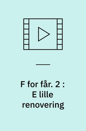 F for får. 2 : E lille renovering : 7 eps. fra 3. sæsen
