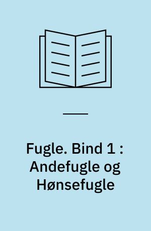 Fugle. Bind 1 : Andefugle og Hønsefugle
