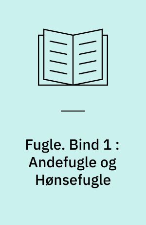 Fugle. Bind 1 : Andefugle og Hønsefugle