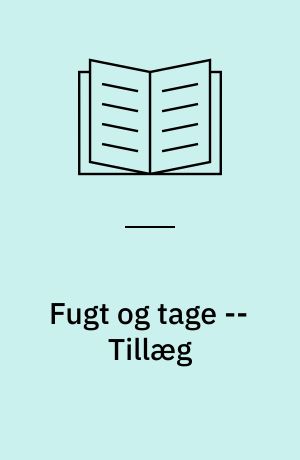Fugt og tage : afvanding, fugtteknik og lufttæthed : projektering af tage med tagpap og tagfolie -- Tillæg