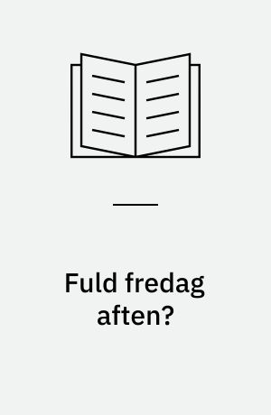Fuld fredag aften? : en faktabog om alkohol, hash og unge
