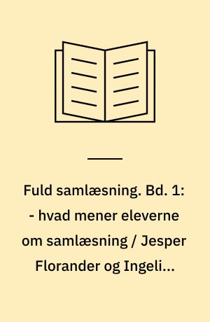 Fuld samlæsning. Bd. 1: - hvad mener eleverne om samlæsning / Jesper Florander og Ingelise Kjelde. - 64 s.