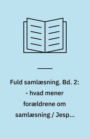 Fuld samlæsning. Bd. 2: - hvad mener forældrene om samlæsning / Jesper Florander og Svend Bræstrup. - 33 s.