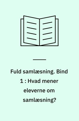 Fuld samlæsning. Bind 1 : Hvad mener eleverne om samlæsning?