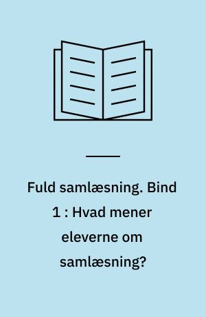 Fuld samlæsning. Bind 1 : Hvad mener eleverne om samlæsning?