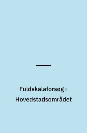 Fuldskalaforsøg i Hovedstadsområdet : indsamling og bioforgasning af organisk dagrenovation