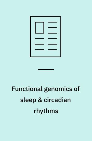 Functional genomics of sleep & circadian rhythms