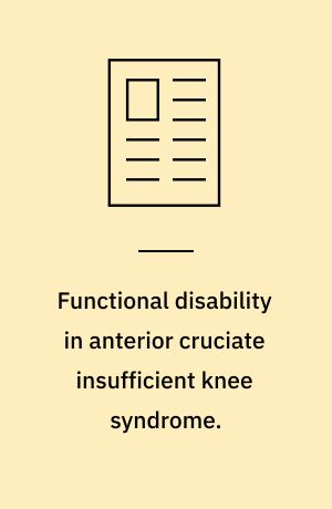 Functional disability in anterior cruciate insufficient knee syndrome.