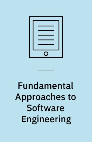 Fundamental Approaches to Software Engineering : 21st International Conference, FASE 2018, Held as Part of the European Joint Conferences on Theory and Practice of Software, ETAPS 2018, Thessaloniki, Greece, April 14-20, 2018, Proceedings