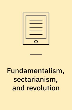 Fundamentalism, sectarianism, and revolution : the Jacobin dimension of modernity