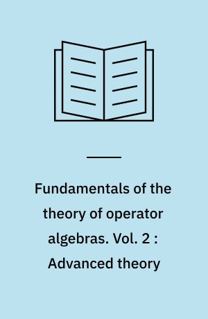 Fundamentals of the theory of operator algebras. Vol. 2 : Advanced theory