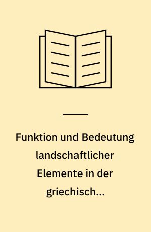 Funktion und Bedeutung landschaftlicher Elemente in der griechischen Reliefkunst archaischer bis hellenistischer Zeit