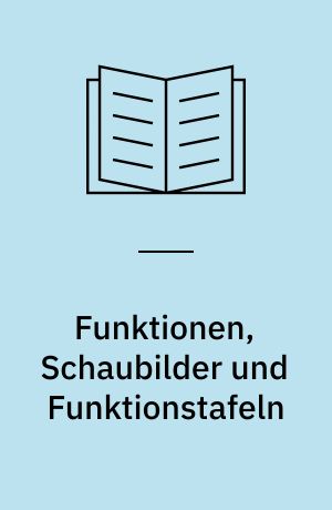 Funktionen, Schaubilder und Funktionstafeln : eine elementare Einführung in die graphische Darstellung und in die Interpolation