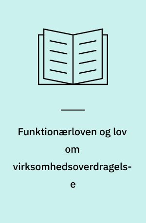 Funktionærloven og lov om virksomhedsoverdragelse : lov om retsforholdet mellem arbejdsgivere og funktionærer, jfr. lovbekendtgørelse nr. 413 af 30. august 1971 som ændret ved lov nr. 313 af 10. juni 1976 og lov nr. 162 af 12. april 1978 : lov nr. 572 af 27. oktober 1982 om begrænsning af løn under sygdom : lov nr. 111 af 21. marts 1979 om lønmodtageres retsstilling ved virksomhedsoverdragelse