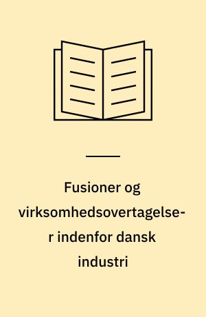 Fusioner og virksomhedsovertagelser indenfor dansk industri