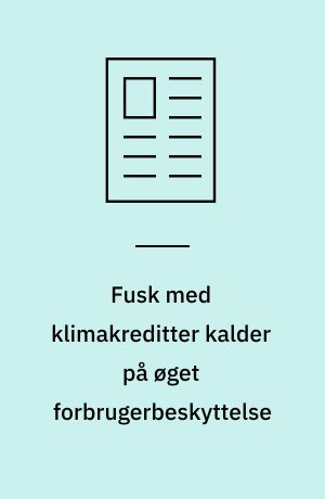 Fusk med klimakreditter kalder på øget forbrugerbeskyttelse