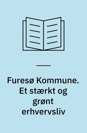 Furesø Kommune. Et stærkt og grønt erhvervsliv : Erhvervspolitik for Furesø Kommune 2011-2014
