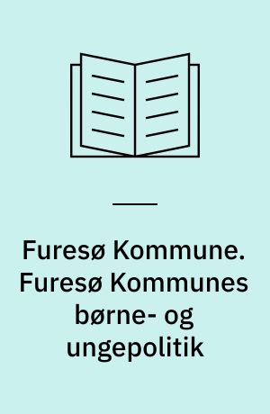 Furesø Kommune. Furesø Kommunes børne- og ungepolitik : Ambitioner og muligheder for alle