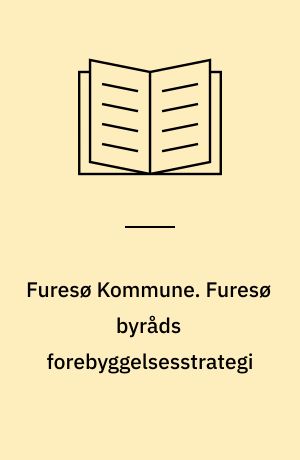 Furesø Kommune. Furesø byråds forebyggelsesstrategi : status januar 2011