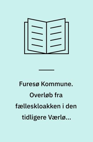 Furesø Kommune. Overløb fra fælleskloakken i den tidligere Værløse Kommune