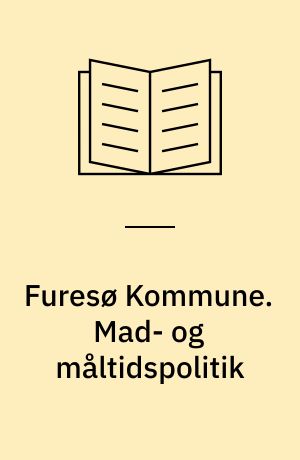 Furesø Kommune. Mad- og måltidspolitik : for dagtilbud i Furesø Kommune