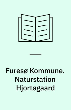 Furesø Kommune. Naturstation Hjortøgaard : Hjortøgaard som udgangspunkt for naturen i området