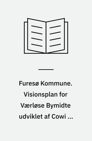 Furesø Kommune. Visionsplan for Værløse Bymidte udviklet af Cowi og ADEPT