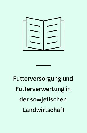 Futterversorgung und Futterverwertung in der sowjetischen Landwirtschaft