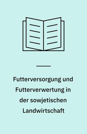 Futterversorgung und Futterverwertung in der sowjetischen Landwirtschaft