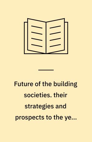 Future of the building societies. their strategies and prospects to the year 2000