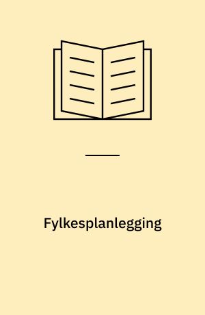 Fylkesplanlegging : deltaking, samordning, iverksetting